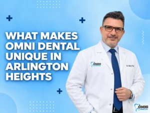 What Makes Omni Dental Unique in Arlington Heights